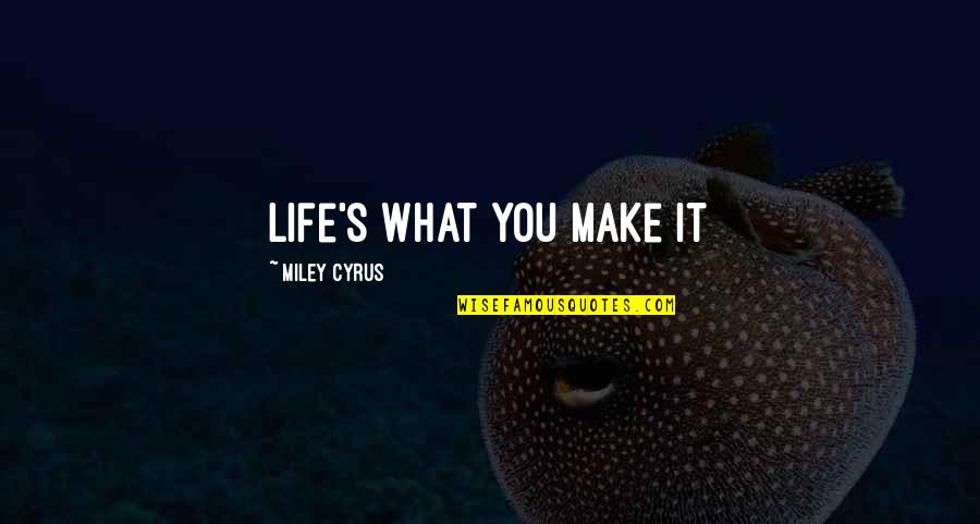 Awaits The Manifestations Quotes By Miley Cyrus: Life's what you make it
