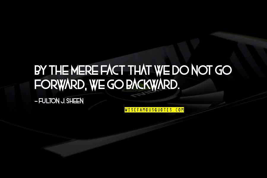 Awaiz Ayyub Quotes By Fulton J. Sheen: By the mere fact that we do not Awaiz Ayyub Quotes By Fulton J. Sheen: By the mere fact that we do not