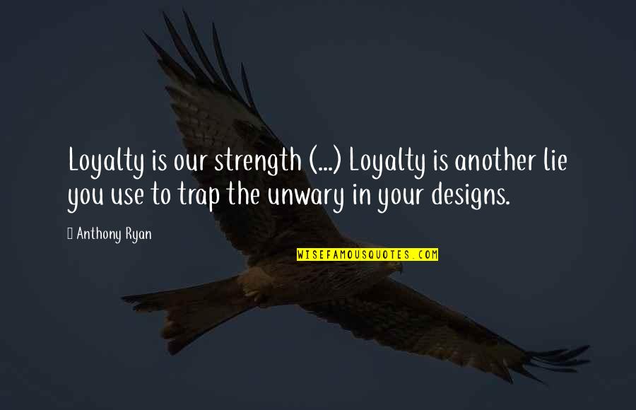Awake Arise Swami Vivekananda Quotes By Anthony Ryan: Loyalty is our strength (...) Loyalty is another Awake Arise Swami Vivekananda Quotes By Anthony Ryan: Loyalty is our strength (...) Loyalty is another
