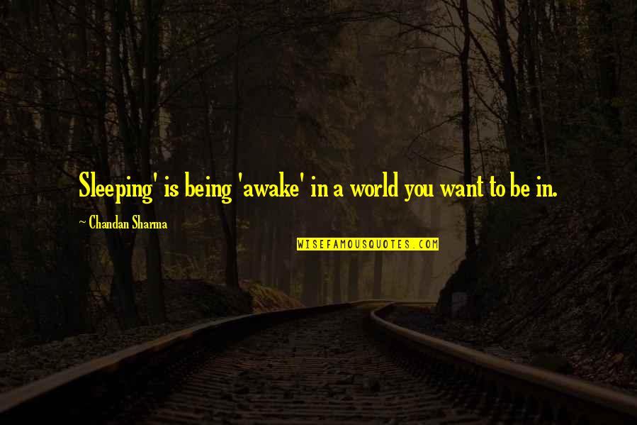 Awake In Life Quotes By Chandan Sharma: Sleeping' is being 'awake' in a world you Awake In Life Quotes By Chandan Sharma: Sleeping' is being 'awake' in a world you
