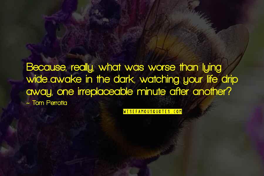 Awake In Life Quotes By Tom Perrotta: Because, really, what was worse than lying wide-awake Awake In Life Quotes By Tom Perrotta: Because, really, what was worse than lying wide-awake