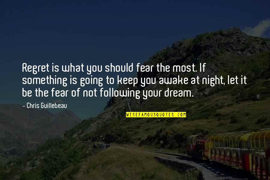 Awake In Night Quotes By Chris Guillebeau: Regret is what you should fear the most.