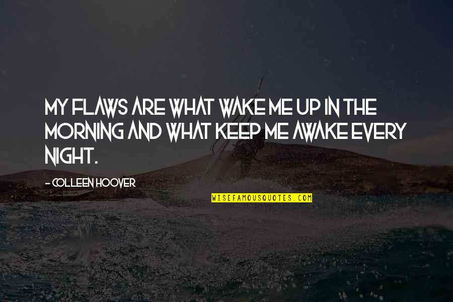 Awake In Night Quotes By Colleen Hoover: My flaws are what wake me up in