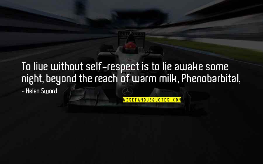 Awake In Night Quotes By Helen Sword: To live without self-respect is to lie awake Awake In Night Quotes By Helen Sword: To live without self-respect is to lie awake