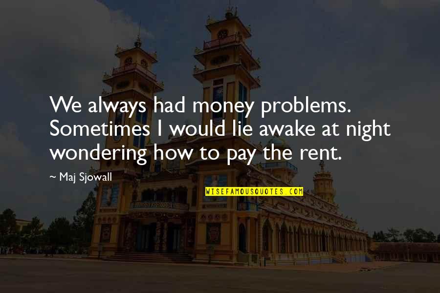 Awake In Night Quotes By Maj Sjowall: We always had money problems. Sometimes I would Awake In Night Quotes By Maj Sjowall: We always had money problems. Sometimes I would
