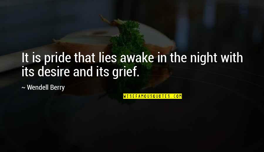Awake In Night Quotes By Wendell Berry: It is pride that lies awake in the