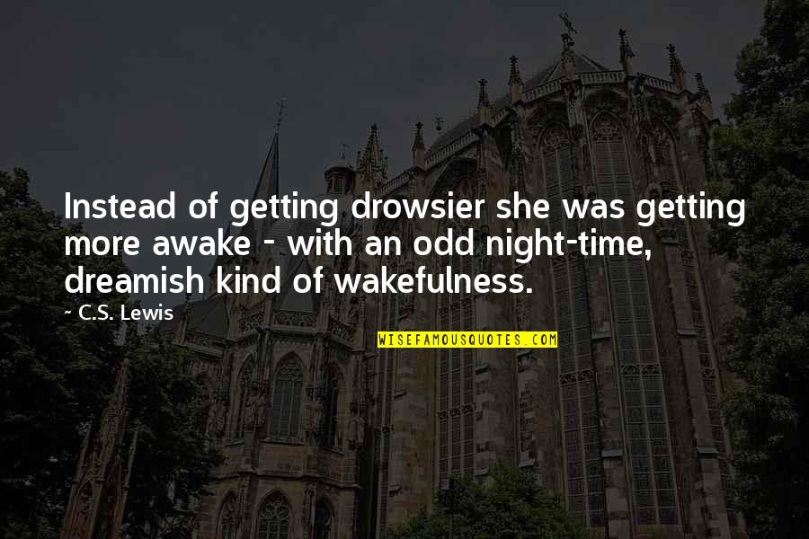 Awake In The Night Quotes By C.S. Lewis: Instead of getting drowsier she was getting more