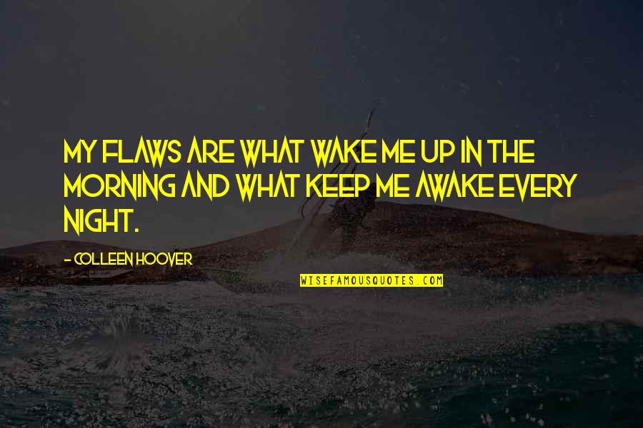 Awake In The Night Quotes By Colleen Hoover: My flaws are what wake me up in