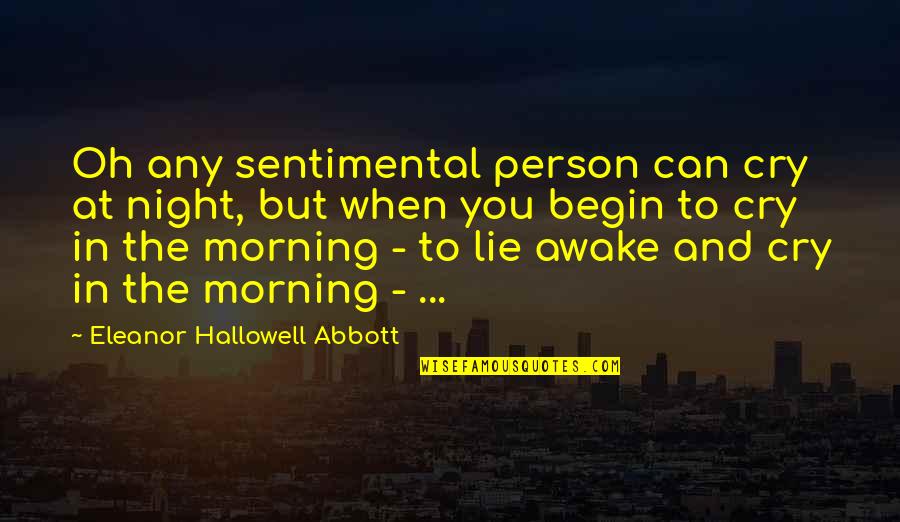 Awake In The Night Quotes By Eleanor Hallowell Abbott: Oh any sentimental person can cry at night,