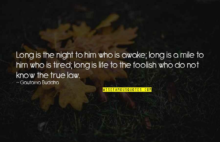 Awake In The Night Quotes By Gautama Buddha: Long is the night to him who is