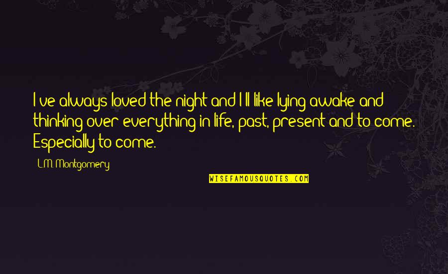 Awake In The Night Quotes By L.M. Montgomery: I've always loved the night and I'll like