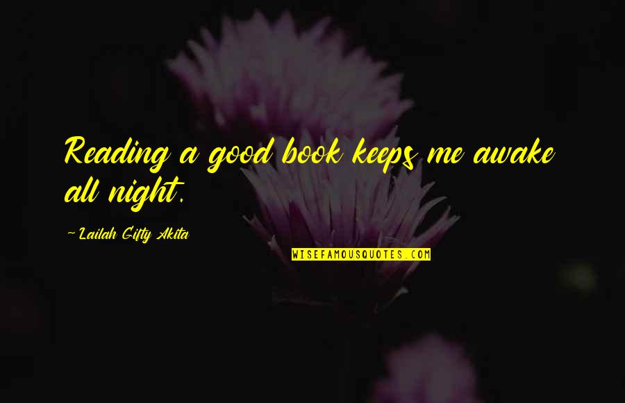 Awake In The Night Quotes By Lailah Gifty Akita: Reading a good book keeps me awake all