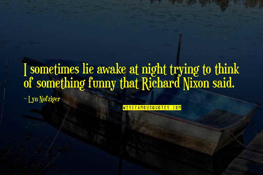 Awake In The Night Quotes By Lyn Nofziger: I sometimes lie awake at night trying to