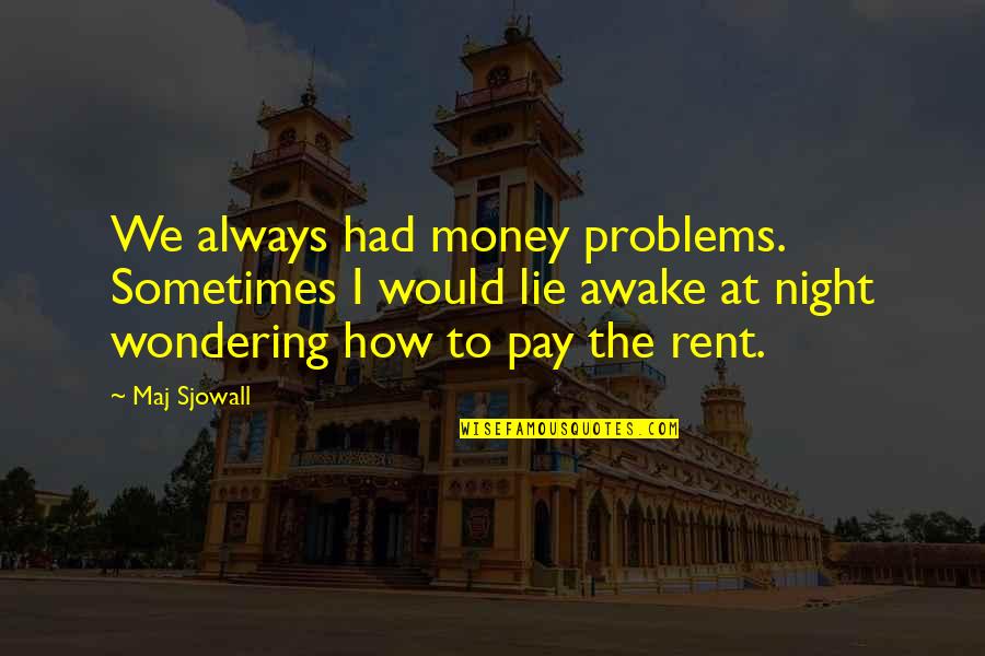 Awake In The Night Quotes By Maj Sjowall: We always had money problems. Sometimes I would
