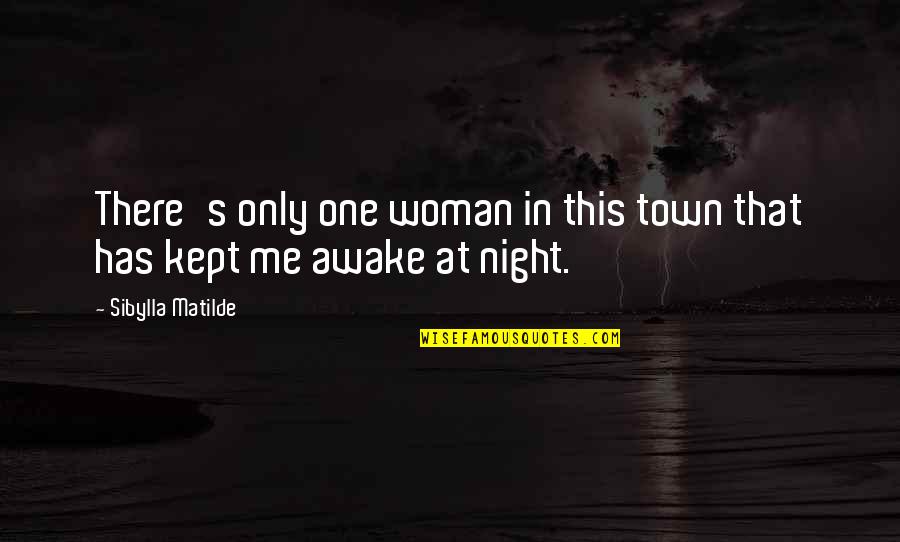 Awake In The Night Quotes By Sibylla Matilde: There's only one woman in this town that