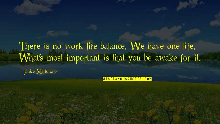 Awake Moment Quotes By Janice Marturano: There is no work-life balance. We have one