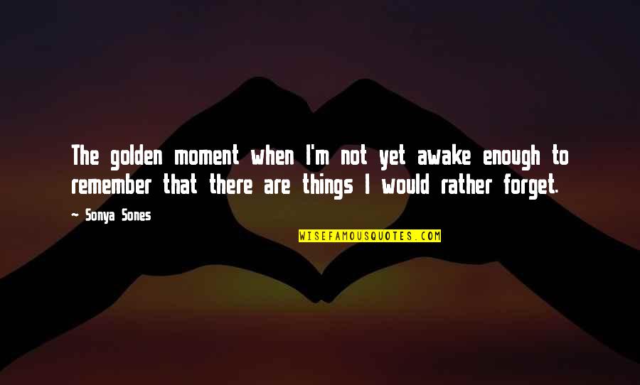 Awake Moment Quotes By Sonya Sones: The golden moment when I'm not yet awake