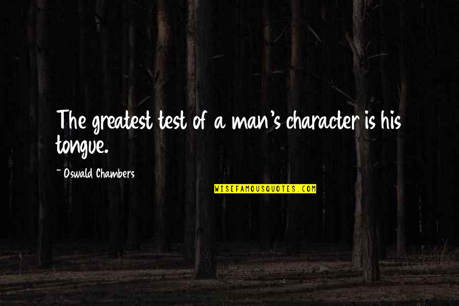 Awake Movie 2007 Quotes By Oswald Chambers: The greatest test of a man's character is