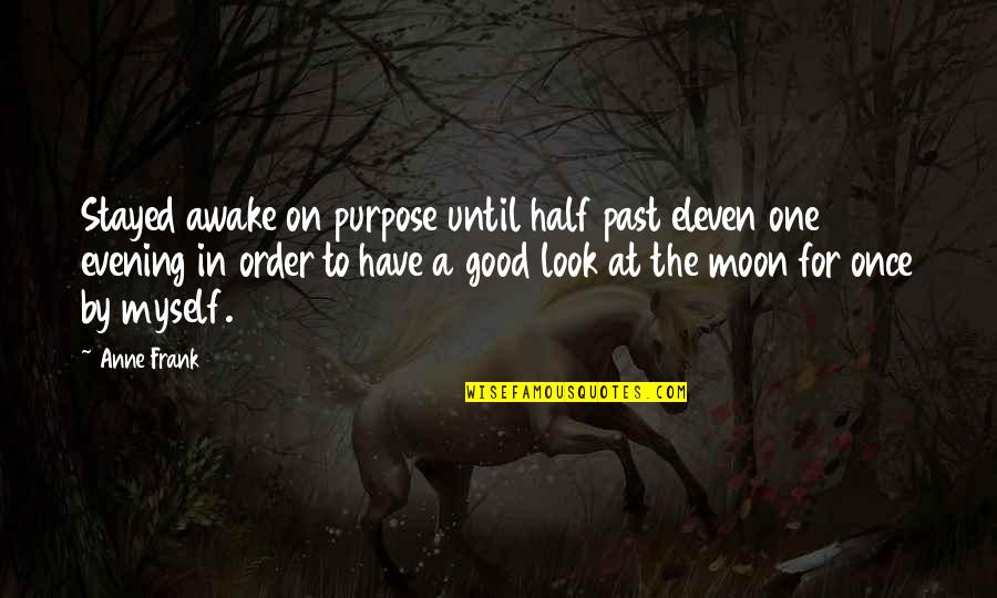 Awake Quotes By Anne Frank: Stayed awake on purpose until half past eleven