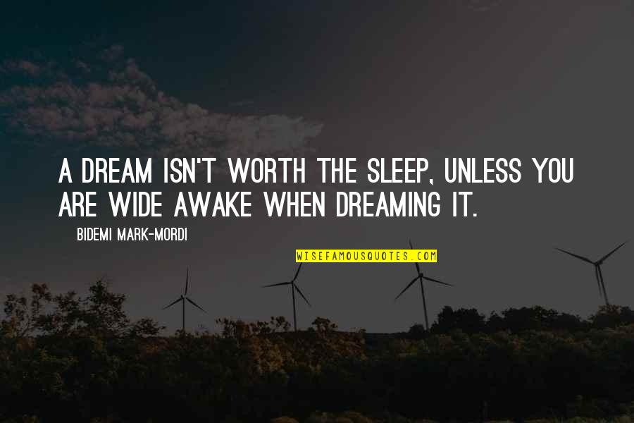 Awake Quotes By Bidemi Mark-Mordi: A dream isn't worth the sleep, unless you