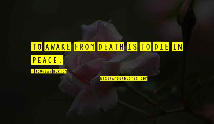 Awake Quotes By Douglas Horton: To awake from death is to die in