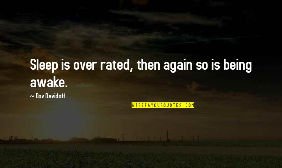 Awake Quotes By Dov Davidoff: Sleep is over rated, then again so is