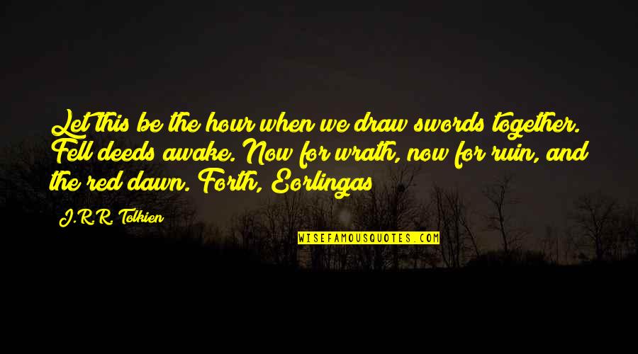 Awake Quotes By J.R.R. Tolkien: Let this be the hour when we draw