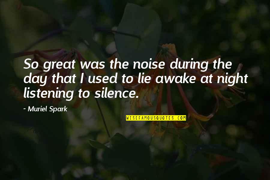 Awake Quotes By Muriel Spark: So great was the noise during the day