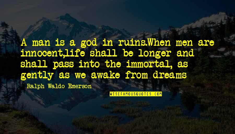 Awake Quotes By Ralph Waldo Emerson: A man is a god in ruins.When men