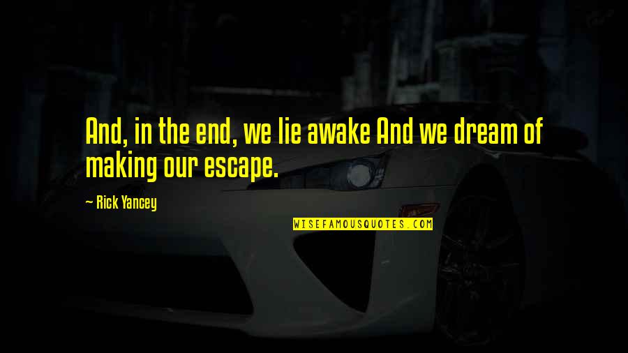 Awake Quotes By Rick Yancey: And, in the end, we lie awake And