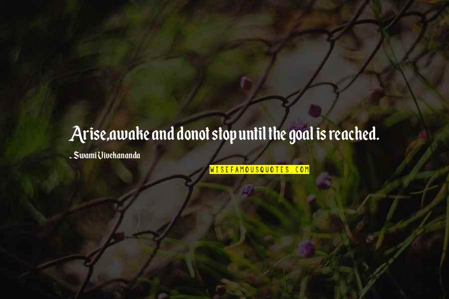 Awake Quotes By Swami Vivekananda: Arise,awake and donot stop until the goal is