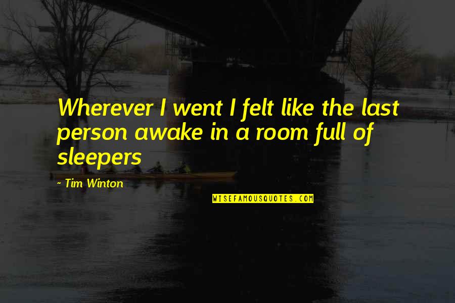 Awake Quotes By Tim Winton: Wherever I went I felt like the last