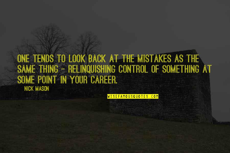 Awakeing Quotes By Nick Mason: One tends to look back at the mistakes