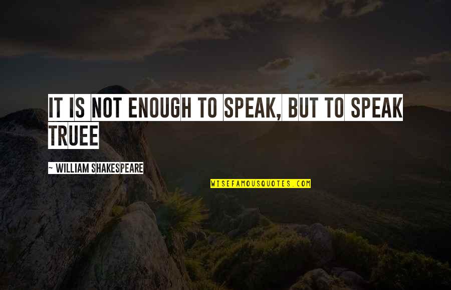Awakeing Quotes By William Shakespeare: it is not enough to speak, but to