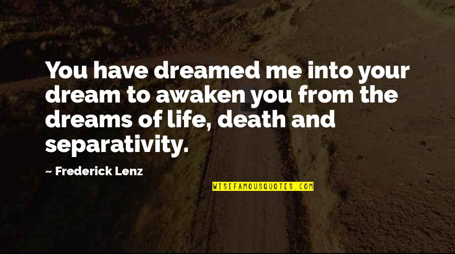 Awaken Dreams Quotes By Frederick Lenz: You have dreamed me into your dream to