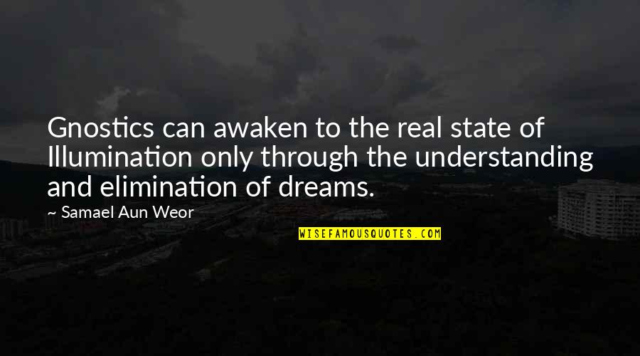 Awaken Dreams Quotes By Samael Aun Weor: Gnostics can awaken to the real state of