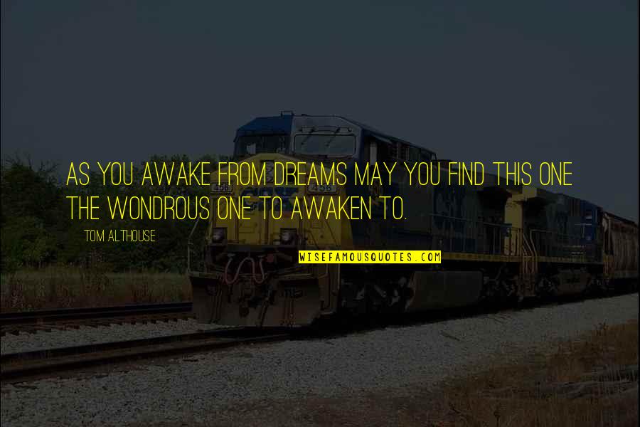 Awaken Dreams Quotes By Tom Althouse: As you awake from dreams may you find