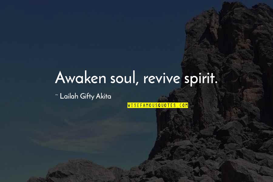 Awaken My Soul Quotes By Lailah Gifty Akita: Awaken soul, revive spirit.