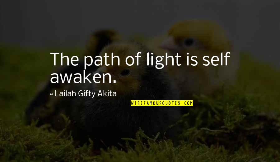 Awaken My Soul Quotes By Lailah Gifty Akita: The path of light is self awaken.