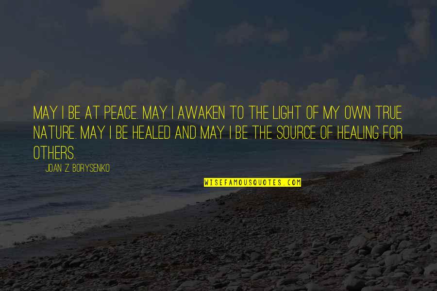Awaken The Light Within Quotes By Joan Z. Borysenko: May I be at peace. May I awaken