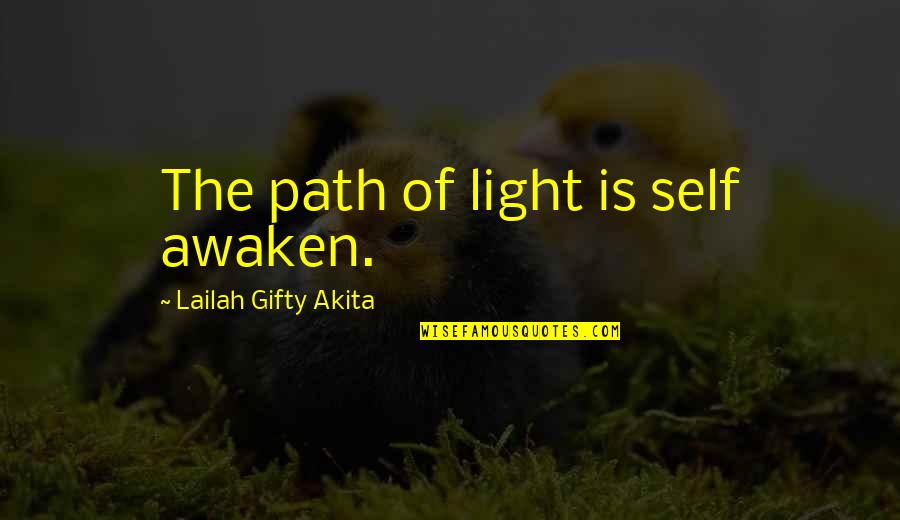 Awaken The Light Within Quotes By Lailah Gifty Akita: The path of light is self awaken. Awaken The Light Within Quotes By Lailah Gifty Akita: The path of light is self awaken.