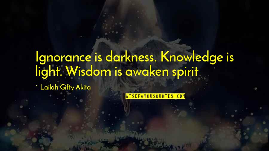 Awaken The Light Within Quotes By Lailah Gifty Akita: Ignorance is darkness. Knowledge is light. Wisdom is