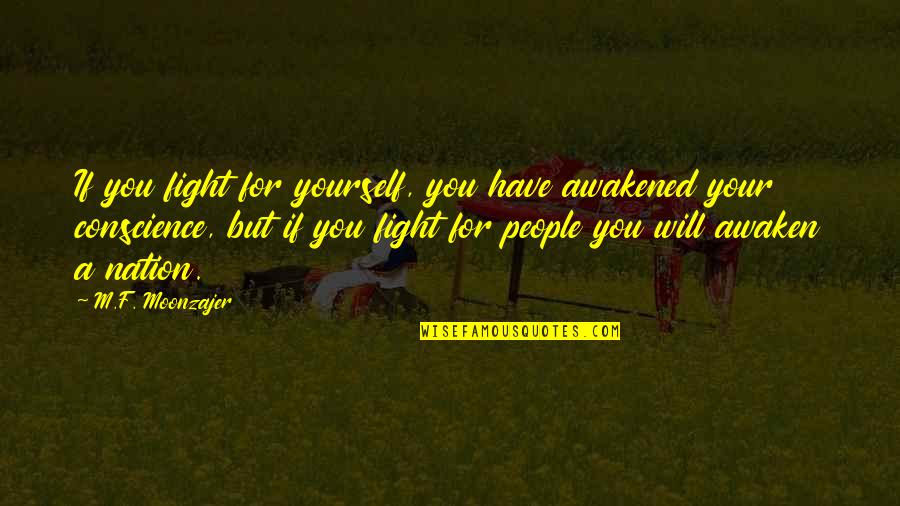 Awaken Yourself Within You Quotes By M.F. Moonzajer: If you fight for yourself, you have awakened