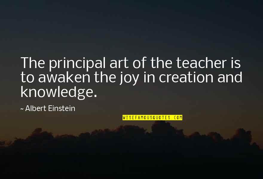 Awaken'd Quotes By Albert Einstein: The principal art of the teacher is to