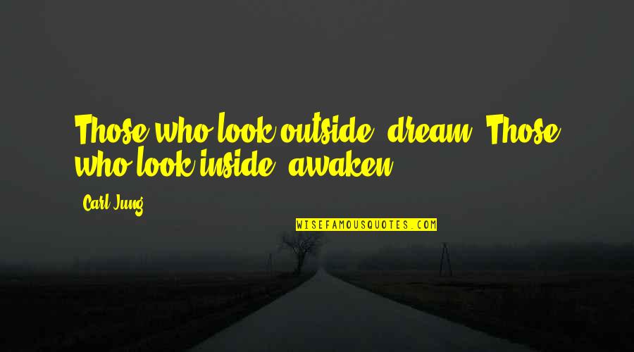 Awaken'd Quotes By Carl Jung: Those who look outside, dream. Those who look