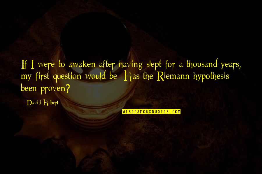 Awaken'd Quotes By David Hilbert: If I were to awaken after having slept Awaken'd Quotes By David Hilbert: If I were to awaken after having slept