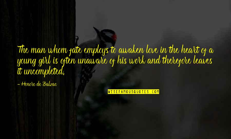 Awaken'd Quotes By Honore De Balzac: The man whom fate employs to awaken love Awaken'd Quotes By Honore De Balzac: The man whom fate employs to awaken love