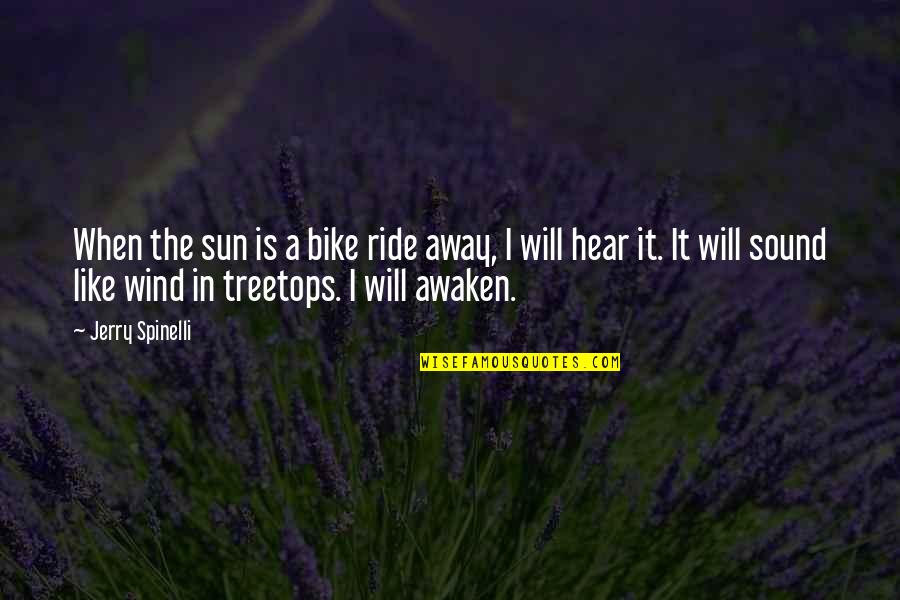 Awaken'd Quotes By Jerry Spinelli: When the sun is a bike ride away,