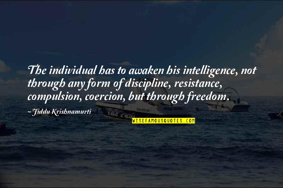 Awaken'd Quotes By Jiddu Krishnamurti: The individual has to awaken his intelligence, not