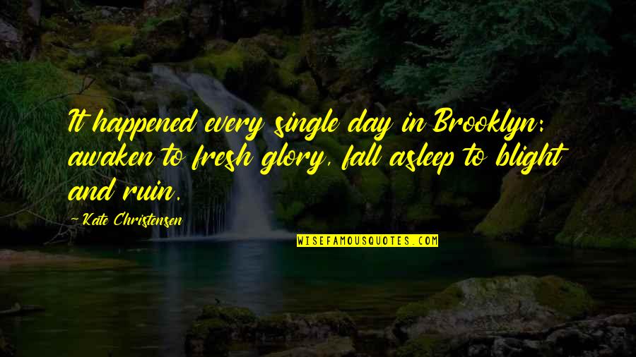 Awaken'd Quotes By Kate Christensen: It happened every single day in Brooklyn: awaken Awaken'd Quotes By Kate Christensen: It happened every single day in Brooklyn: awaken